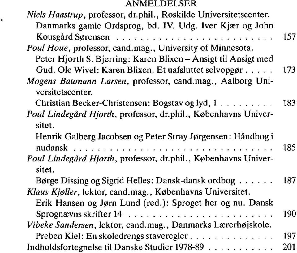 , Aalborg Universitetscenter. Christian Becker-Christensen: Bogstav og lyd, 1 183 Poul Lindegård Hjorth, professor, dr.phil., Københavns Universitet.
