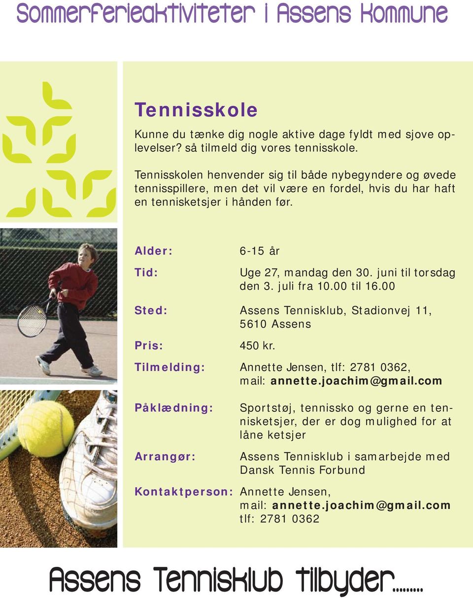 juni til torsdag den 3. juli fra 10.00 til 16.00 Sted: Assens Tennisklub, Stadionvej 11, 5610 Assens 450 kr. Tilmelding: Annette Jensen, tlf: 2781 0362, mail: annette.joachim@gmail.