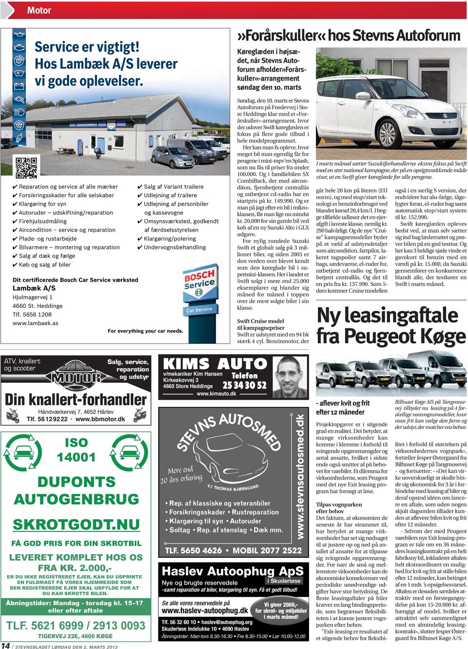 rustarbejde Bilvarmere montering og reparation Salg af dæk og fælge Køb og salg af biler Dit certificerede Bosch Car Service værksted Lambæk A/S Hjulmagervej 1 4660 St. Heddinge Tlf. 5656 1208 www.