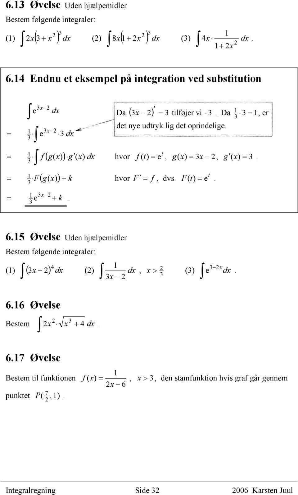 = e + k t ( t = e, g ( = x, g ( = F( t = e t 6 Øvelse Uden hjælpemidler Bestem ølgende integrler: ( x ( ( x, x x > ( e 66 Øvelse