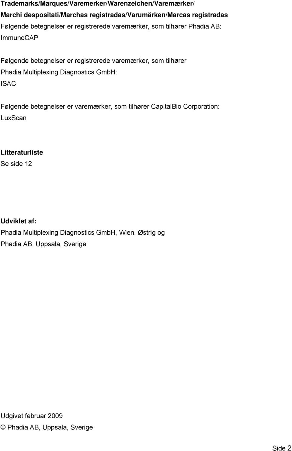 Multiplexing Diagnostics GmbH: ISAC Følgende betegnelser er varemærker, som tilhører CapitalBio Corporation: LuxScan Litteraturliste Se side