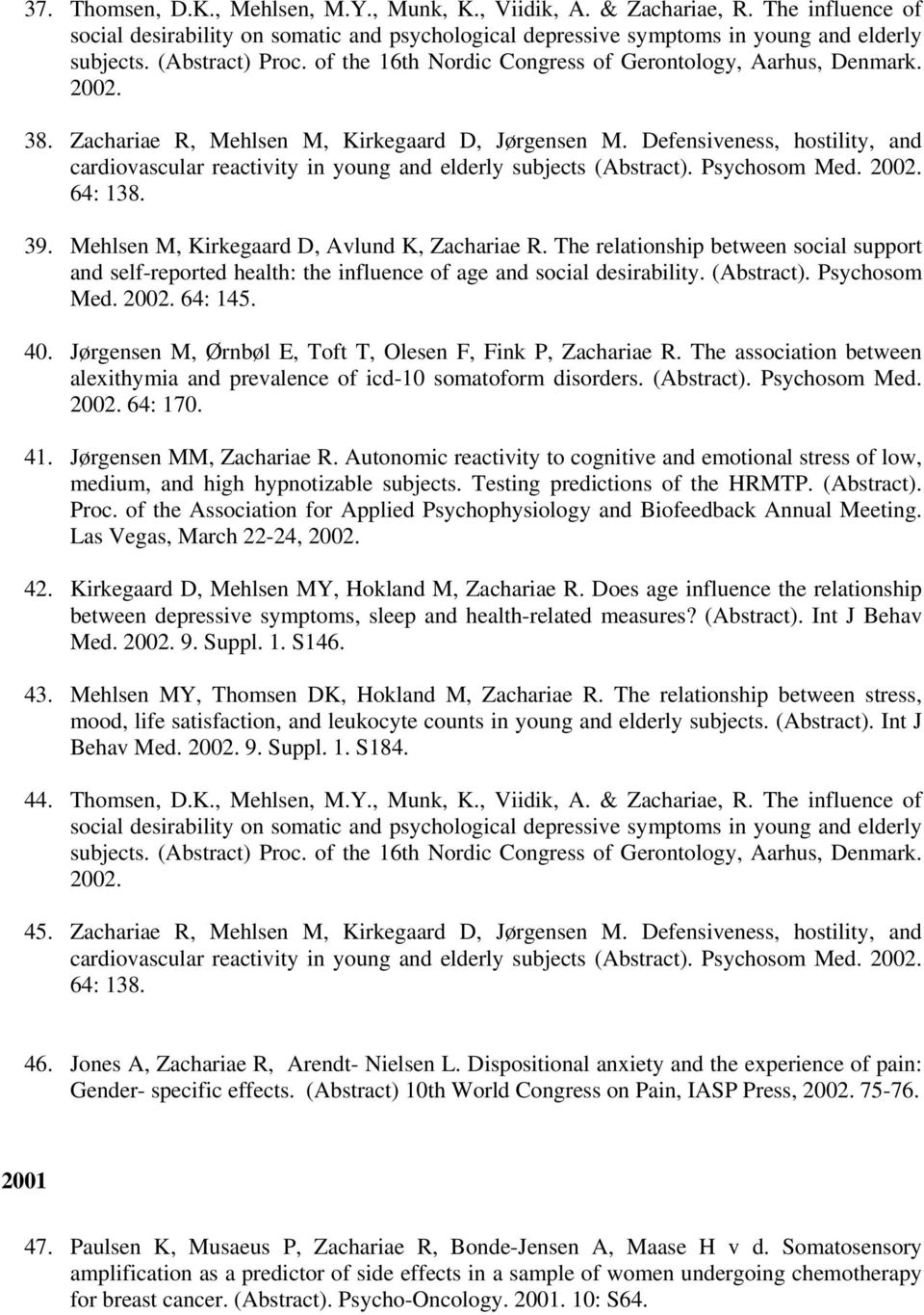 Defensiveness, hostility, and cardiovascular reactivity in young and elderly subjects (Abstract). Psychosom Med. 2002. 64: 138. 39. Mehlsen M, Kirkegaard D, Avlund K, Zachariae R.