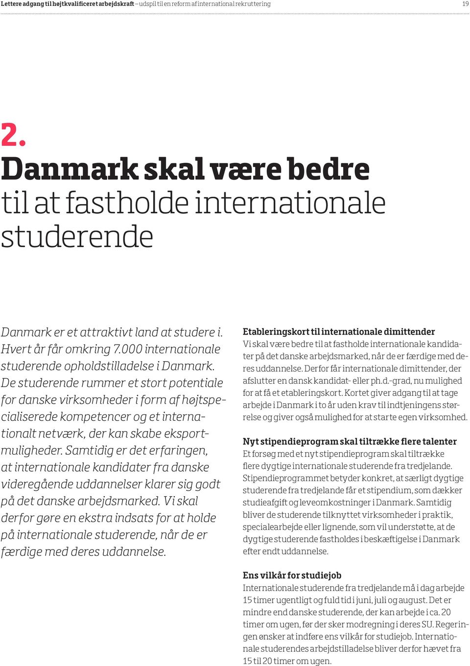 De studerende rummer et stort potentiale for danske virksomheder i form af højtspecialiserede kompetencer og et internationalt netværk, der kan skabe eksportmuligheder.