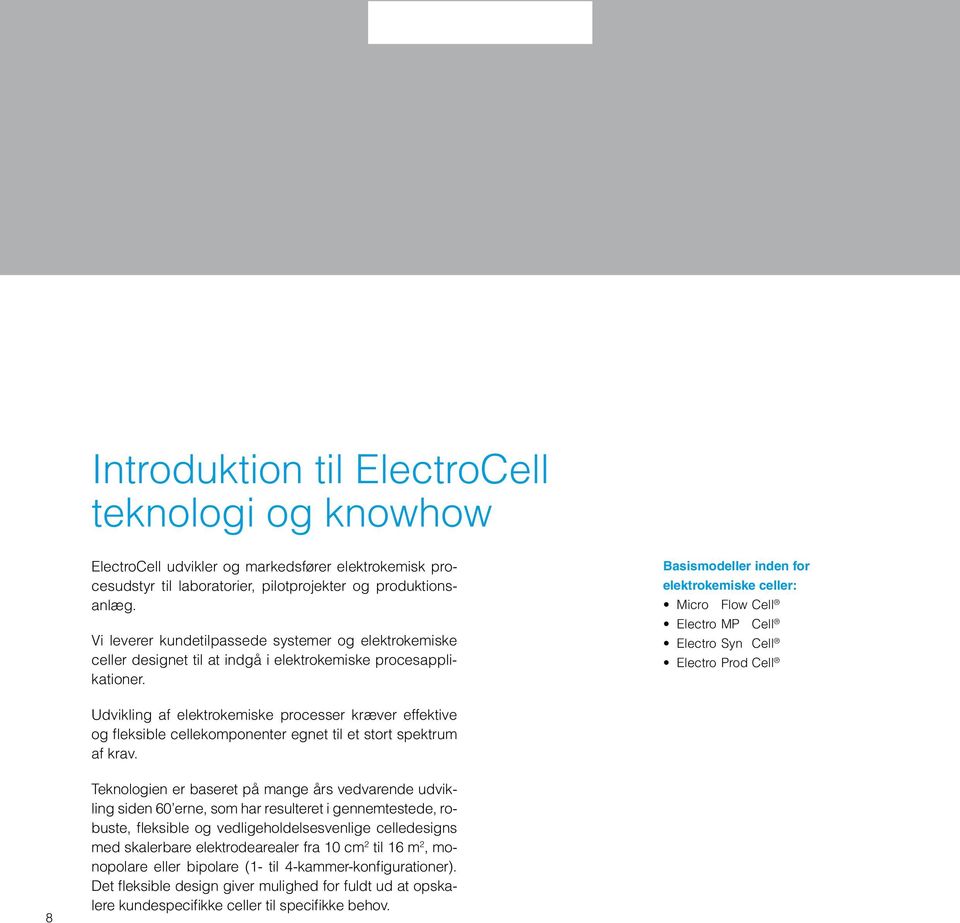 Basismodeller inden for elektrokemiske celler: Micro Flow Cell Electro MP Cell Electro Syn Cell Electro Prod Cell Udvikling af elektrokemiske processer kræver effektive og fleksible cellekomponenter