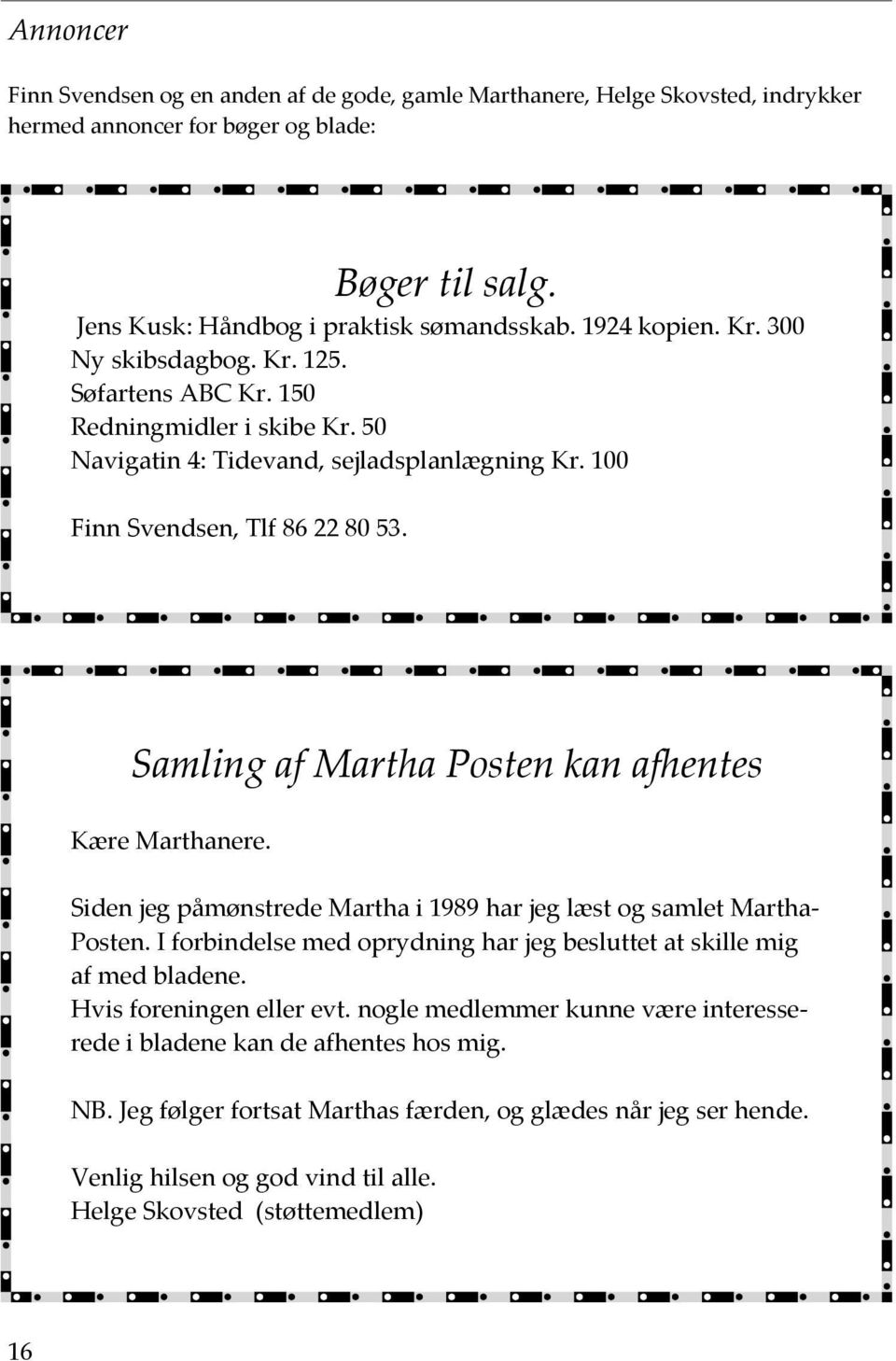 Samling af Martha Posten kan afhentes Kære Marthanere. Siden jeg påmønstrede Martha i 1989 har jeg læst og samlet Martha Posten.