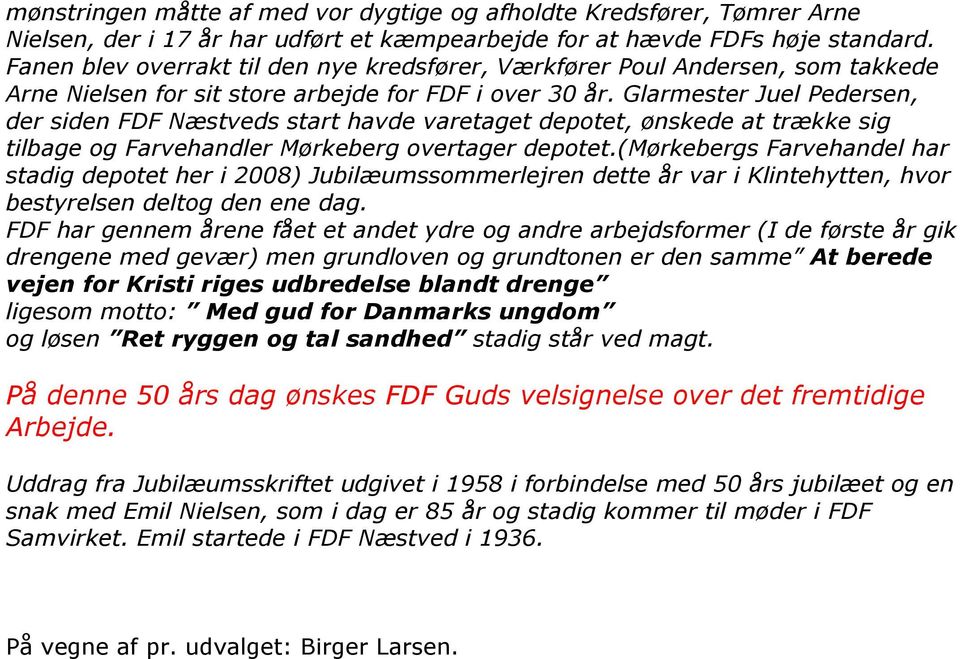 Glarmester Juel Pedersen, der siden FDF Næstveds start havde varetaget depotet, ønskede at trække sig tilbage og Farvehandler Mørkeberg overtager depotet.