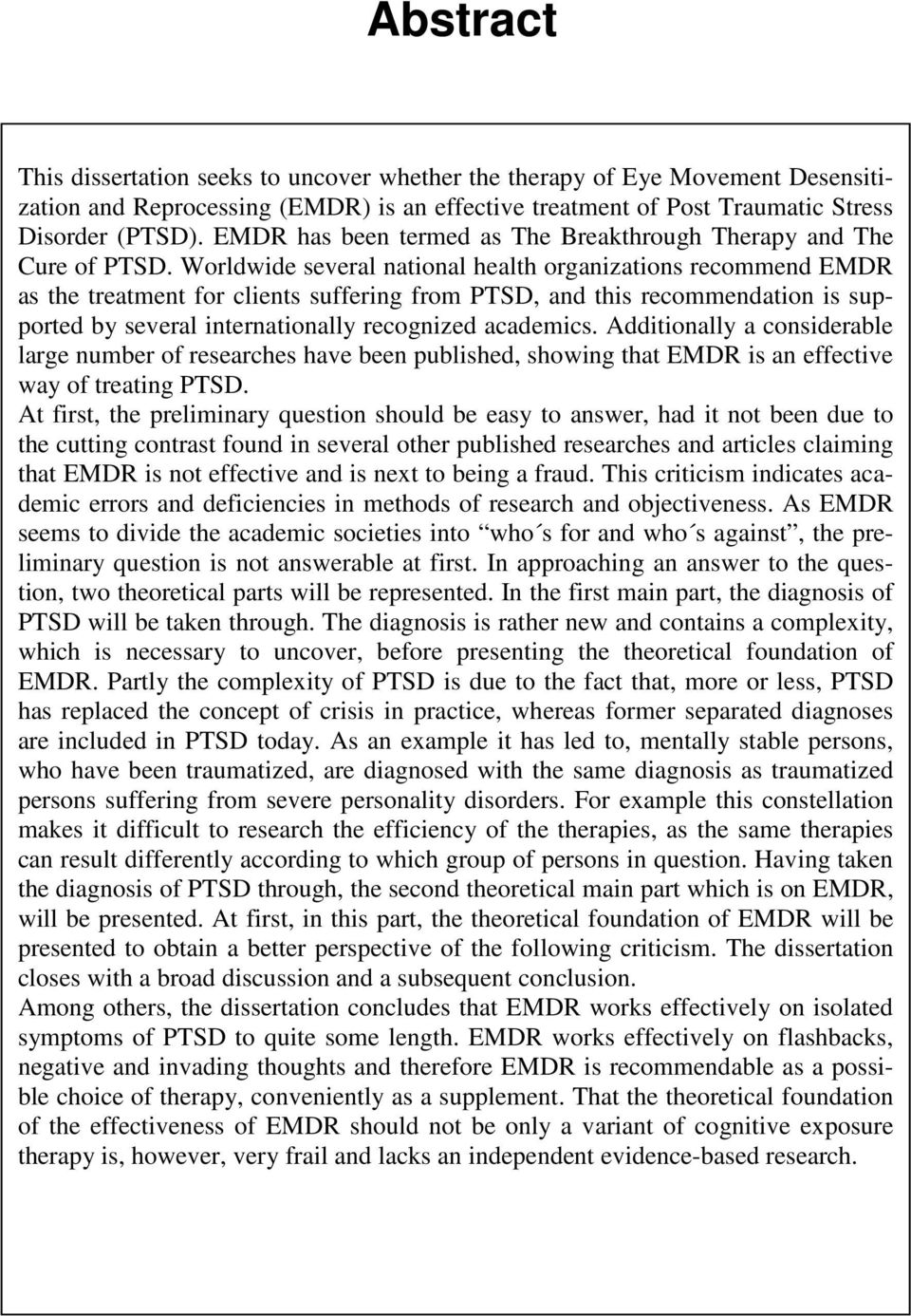 Worldwide several national health organizations recommend EMDR as the treatment for clients suffering from PTSD, and this recommendation is supported by several internationally recognized academics.