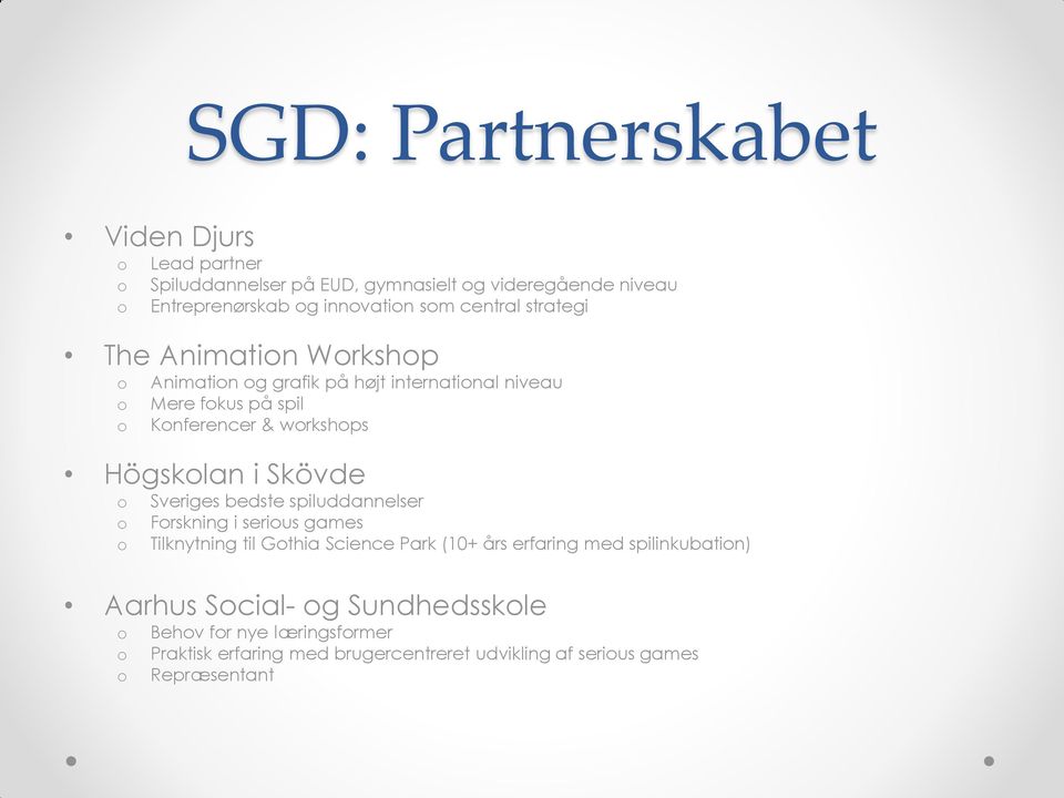 Skövde Sveriges bedste spiluddannelser Frskning i serius games Tilknytning til Gthia Science Park (10+ års erfaring med