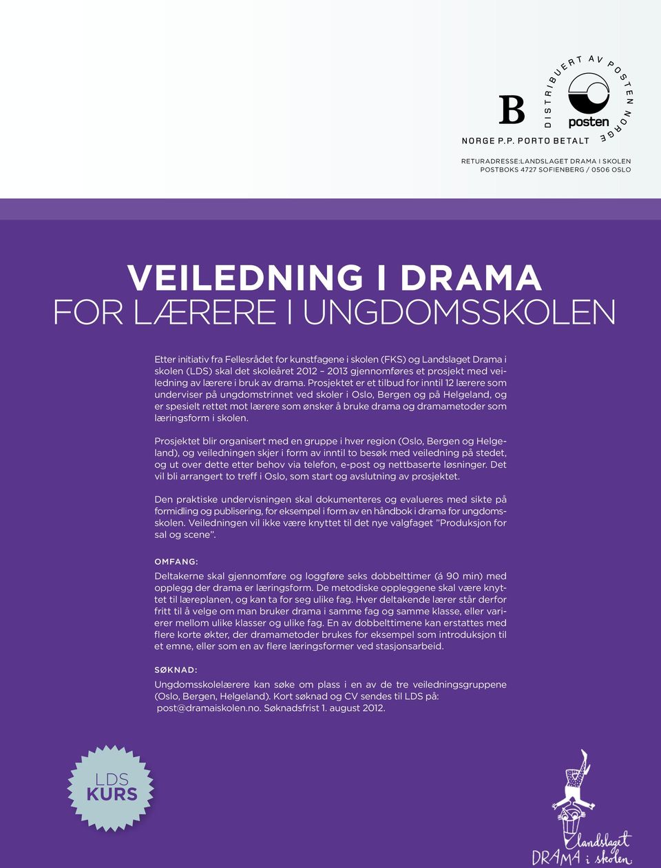 Prosjektet er et tilbud for inntil 12 lærere som underviser på ungdomstrinnet ved skoler i Oslo, Bergen og på Helgeland, og er spesielt rettet mot lærere som ønsker å bruke drama og dramametoder som