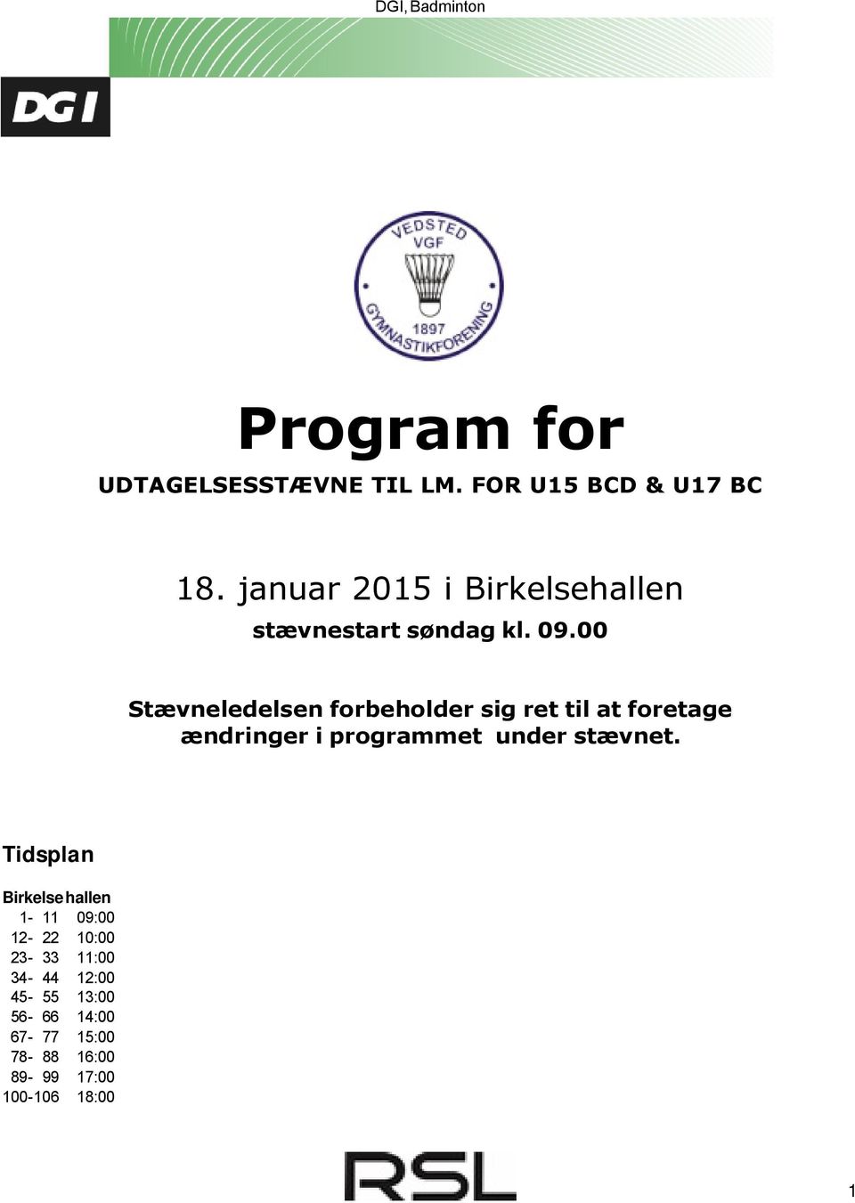januar 2015 i Birkelsehallen stævnestart søndag kl. 09.