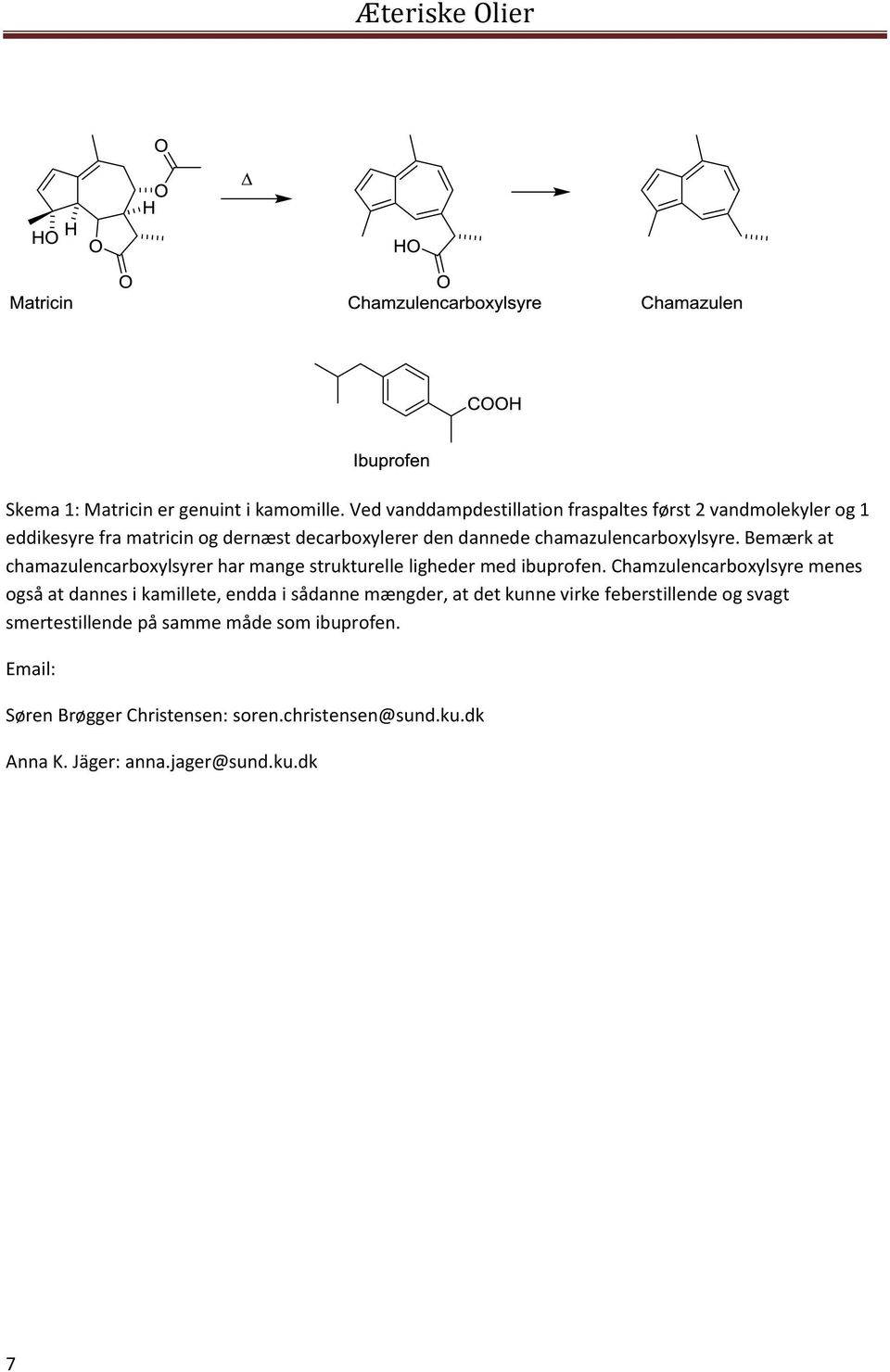 chamazulencarboxylsyre. Bemærk at chamazulencarboxylsyrer har mange strukturelle ligheder med ibuprofen.