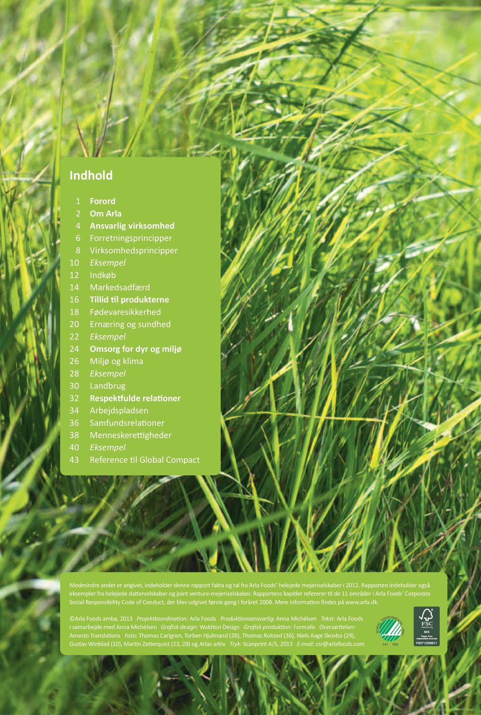 reference til Global Compact Medmindre andet er angivet, indeholder denne rapport fakta og tal fra Arla Foods helejede mejeriselskaber i 2012.