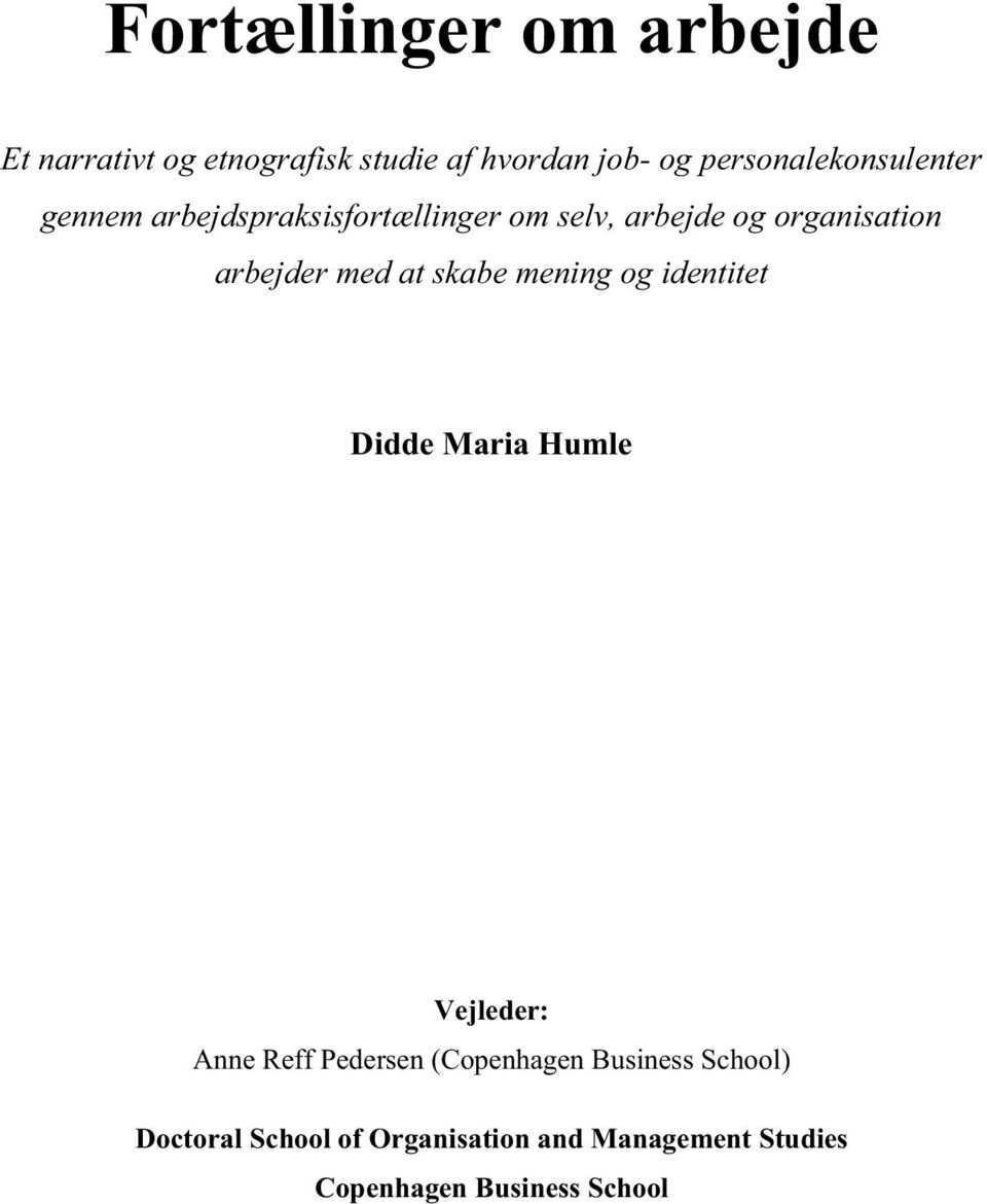 arbejder med at skabe mening og identitet Didde Maria Humle Vejleder: Anne Reff Pedersen