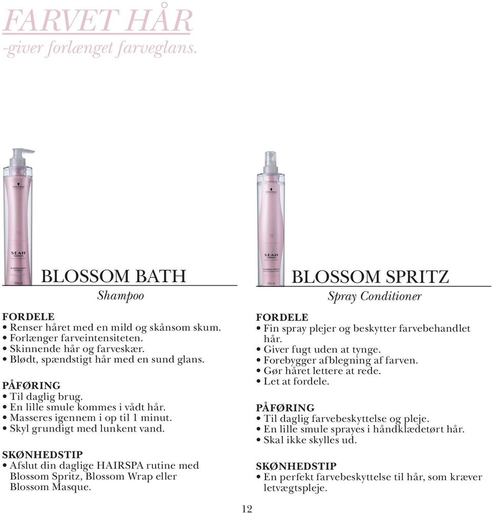 Afslut din daglige HAIRSPA rutine med Blossom Spritz, Blossom Wrap eller Blossom Masque. BLOSSOM SPRITZ Spray Conditioner Fin spray plejer og beskytter farvebehandlet hår.