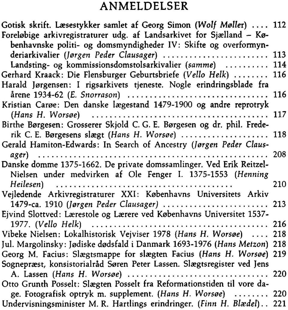 .. 114 Gerhard Kraack: Die Flensburger Geburtsbriefe (Vello Helk)... 116 Harald Jørgensen: I rigsarkivets tjeneste. Nogle erindringsblade fra årene 1934-62 (E. Snorrason).