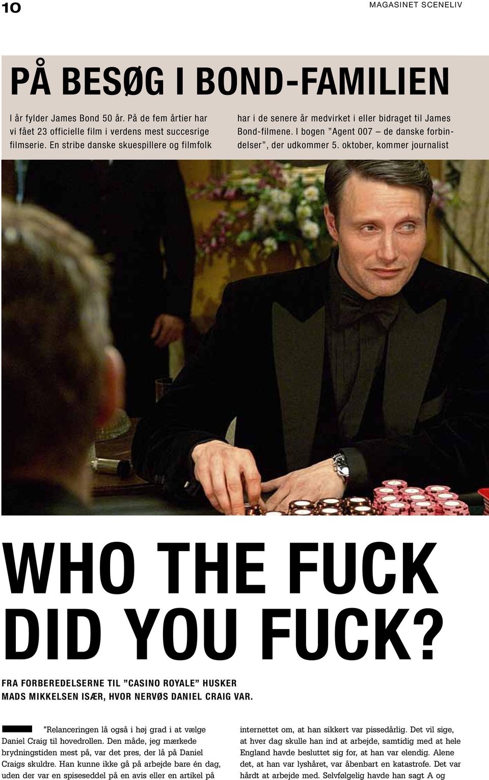 oktober, kommer journalist WHO THE FUCK DID YOU FUCK? Fra forberedelserne til Casino Royale husker Mads Mikkelsen især, hvor nervøs Daniel Craig var.