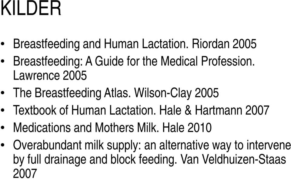 Lawrence 2005 The Breastfeeding Atlas. Wilson-Clay 2005 Textbook of Human Lactation.