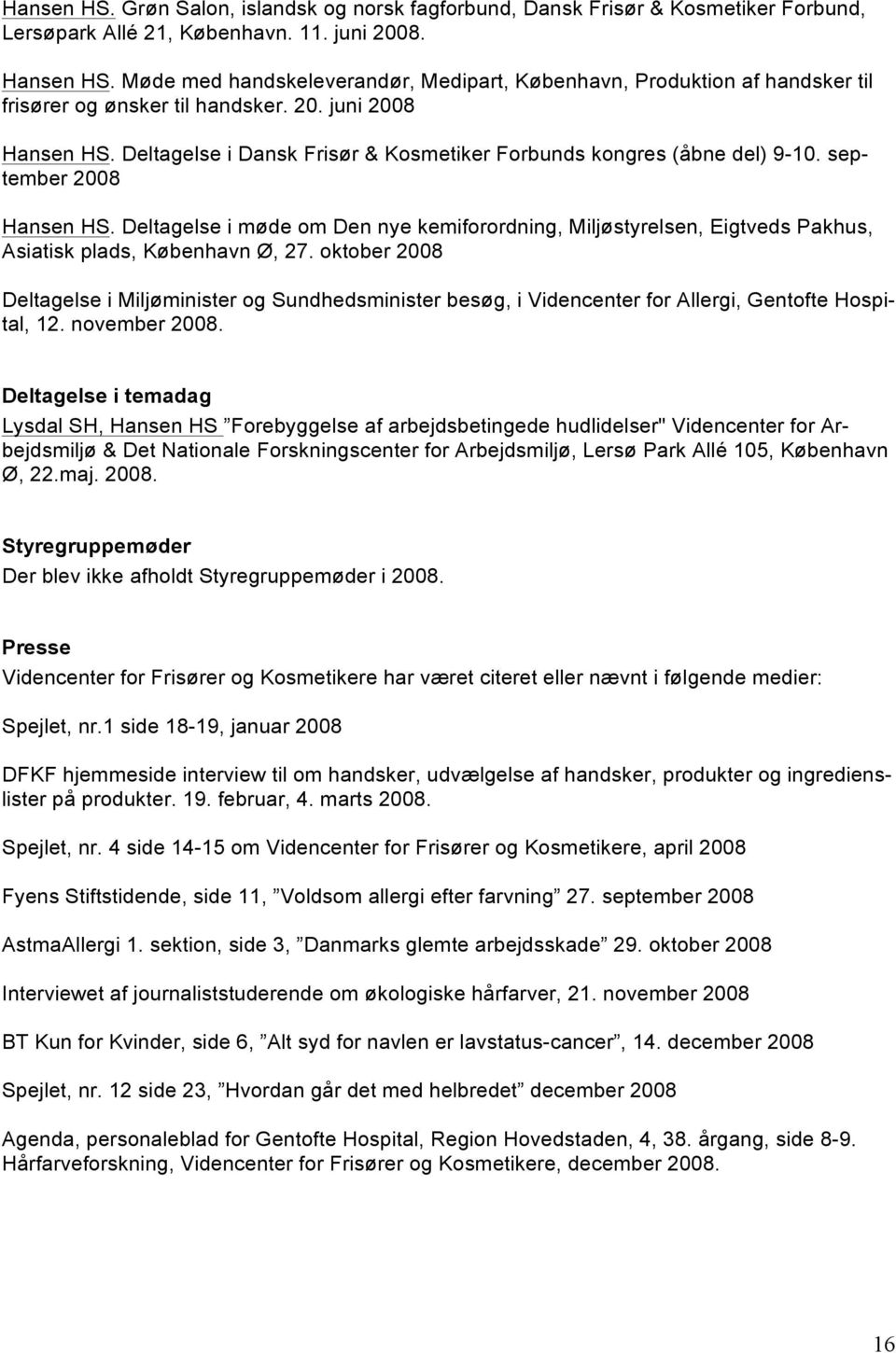 Deltagelse i Dansk Frisør & Kosmetiker Forbunds kongres (åbne del) 9-10. september 2008 Hansen HS.