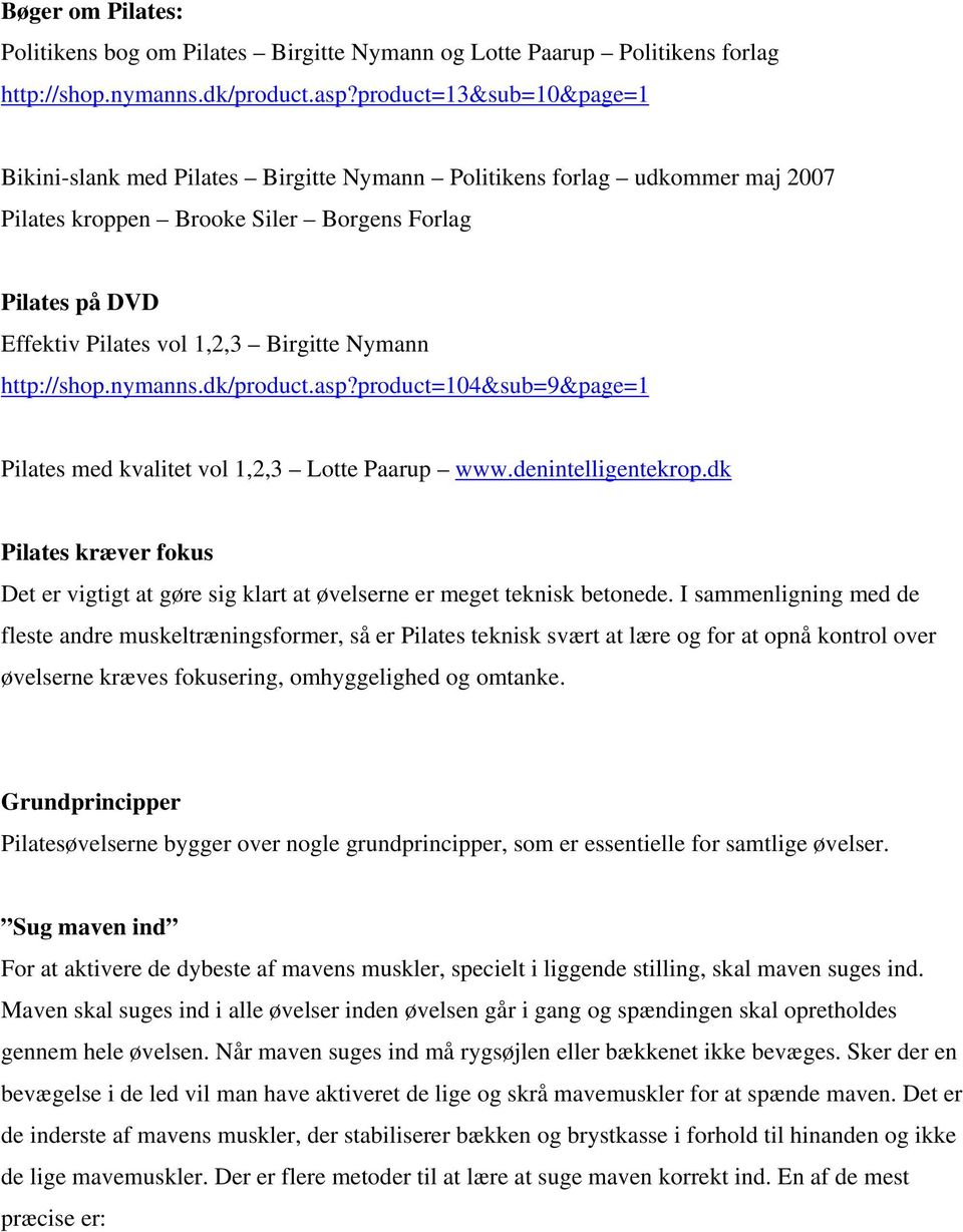 Nymann http://shop.nymanns.dk/product.asp?product=104&sub=9&page=1 Pilates med kvalitet vol 1,2,3 Lotte Paarup www.denintelligentekrop.