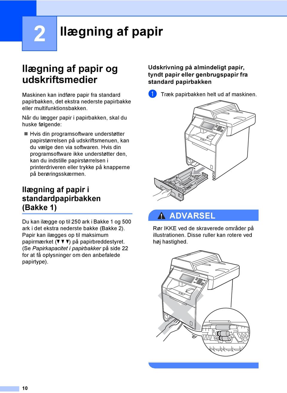 Hvis din programsoftware ikke understøtter den, kan du indstille papirstørrelsen i printerdriveren eller trykke på knapperne på berøringsskærmen.