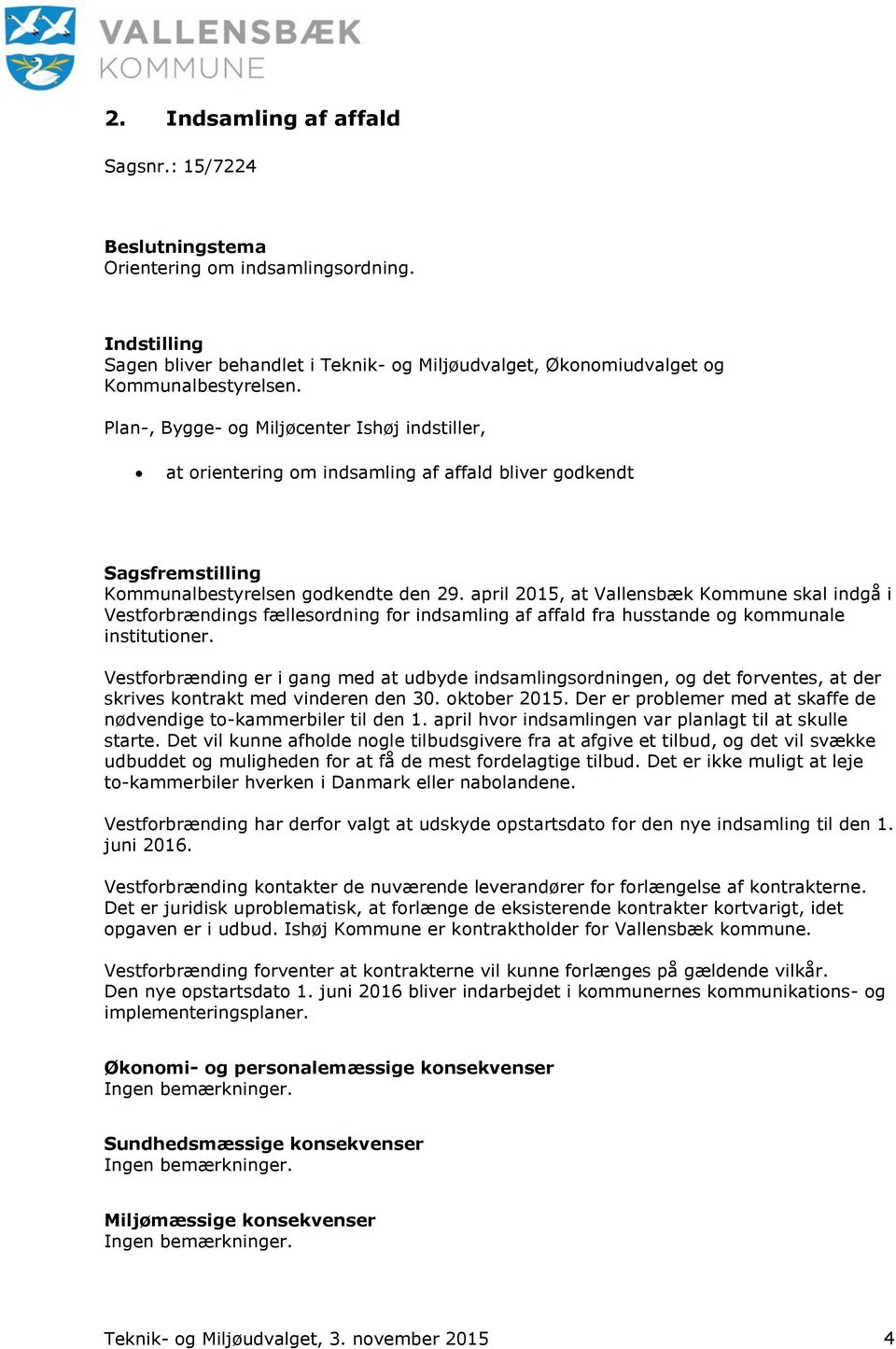april 2015, at Vallensbæk Kommune skal indgå i Vestforbrændings fællesordning for indsamling af affald fra husstande og kommunale institutioner.