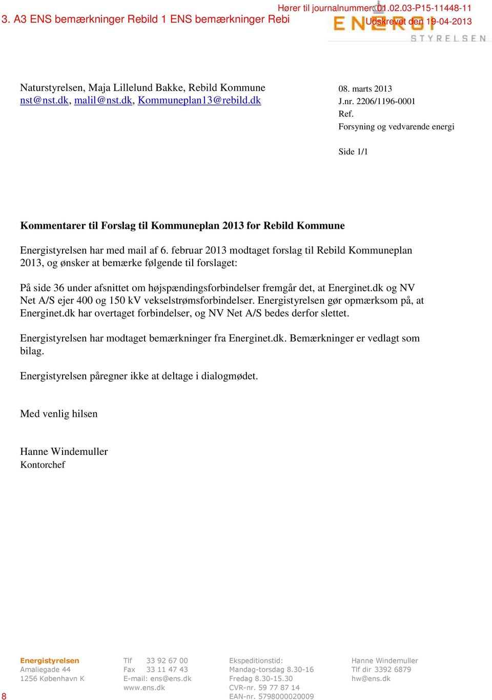 Forsyning og vedvarende energi Side 1/1 Kommentarer til Forslag til Kommuneplan 2013 for Rebild Kommune Energistyrelsen har med mail af 6.
