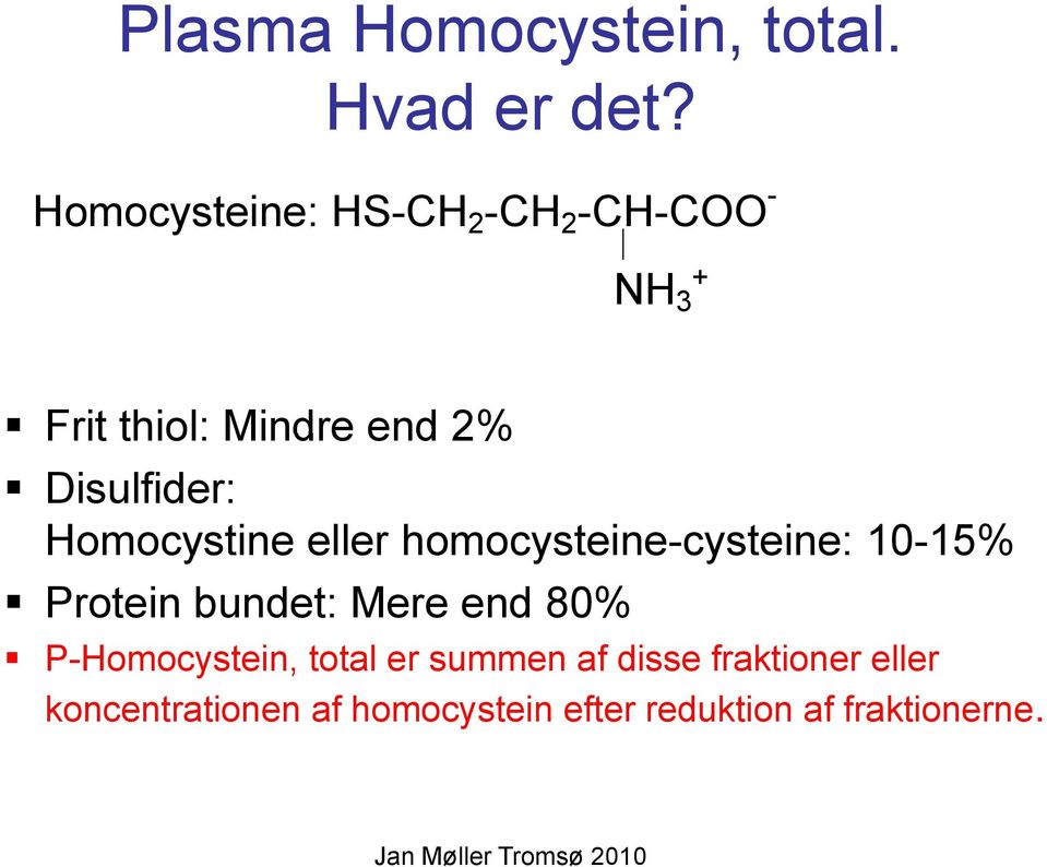 Homocystine ocys eller e homocysteine-cysteine: ocys e e e 10-15% Protein bundet: