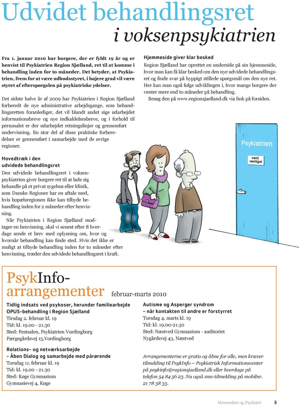 Det sidste halve år af 2009 har Psykiatrien i Region Sjælland forberedt de nye administrative arbejdsgange, som behandlingsretten foranlediger, det vil blandt andet sige udarbejdet informationsbreve