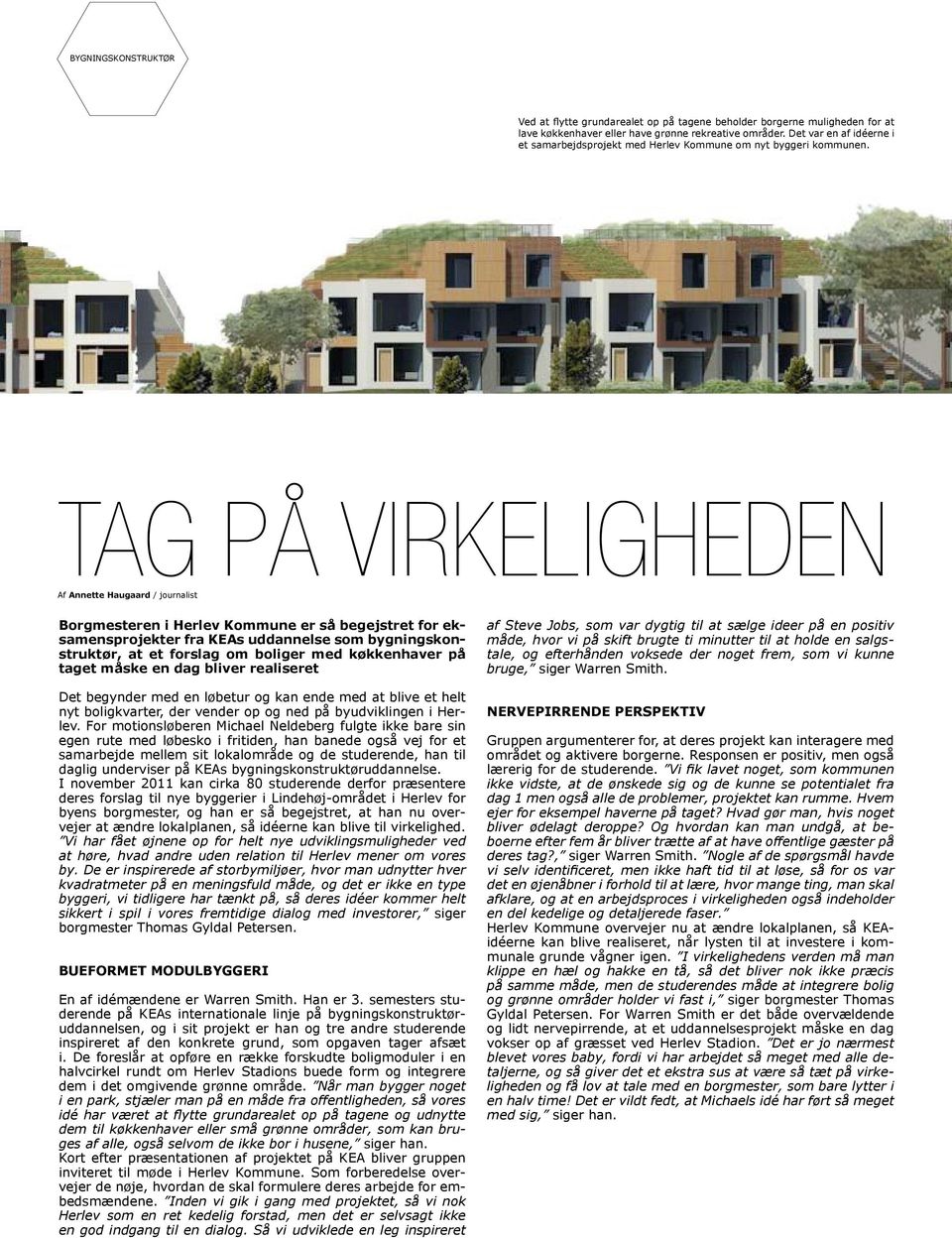 TAG PÅ VIRKELIGHEDEN Af Annette Haugaard / journalist Borgmesteren i Herlev Kommune er så begejstret for eksamensprojekter fra KEAs uddannelse som bygningskonstruktør, at et forslag om boliger med