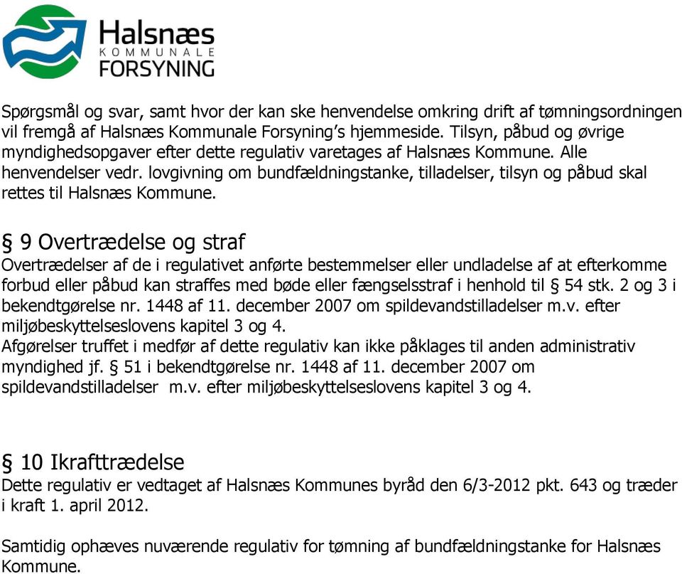 lovgivning om bundfældningstanke, tilladelser, tilsyn og påbud skal rettes til Halsnæs Kommune.