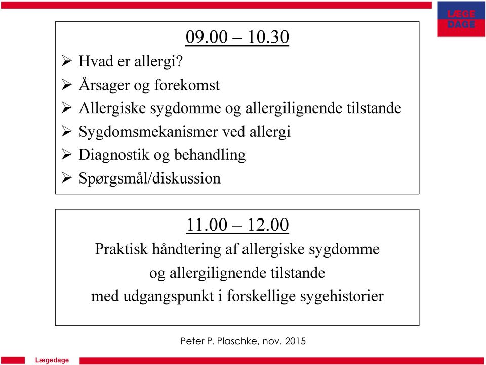 Sygdomsmekanismer ved allergi Ø Diagnostik og behandling Ø