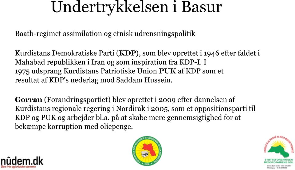 I 1975 udsprang Kurdistans Patriotiske Union PUK af KDP som et resultat af KDP s nederlag mod Saddam Hussein.