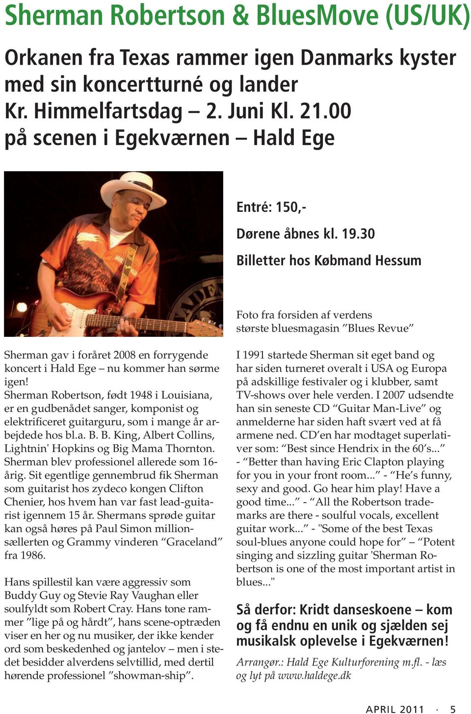 30 Billetter hos Købmand Hessum Foto fra forsiden af verdens største bluesmagasin Blues Revue Sherman gav i foråret 2008 en forrygende koncert i Hald Ege nu kommer han sørme igen!