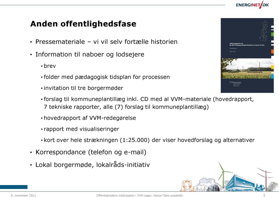 CD med al VVM-materiale (hovedrapport, 7 tekniske rapporter, alle (7) forslag til kommuneplantillæg) hovedrapport af VVM-redegørelse