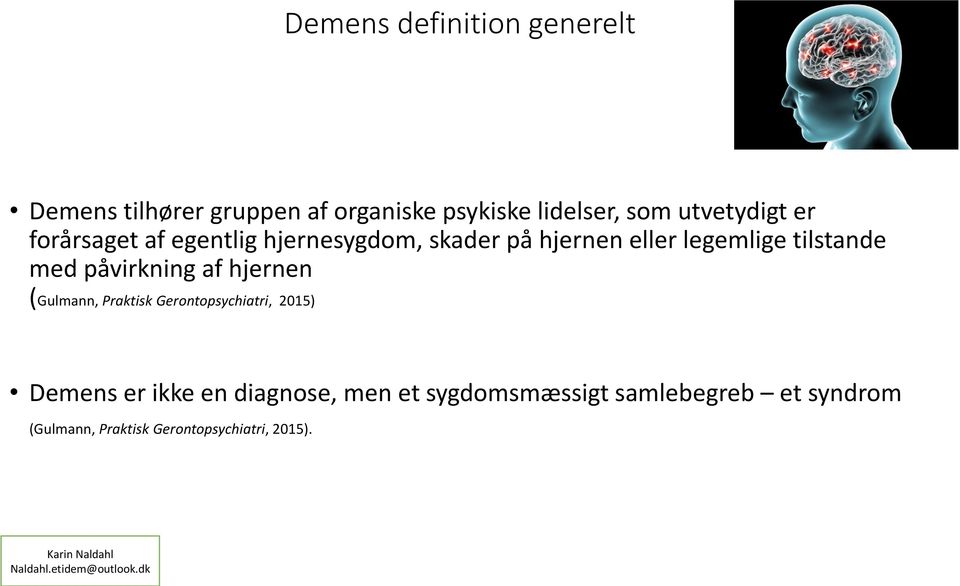 af hjernen (Gulmann, Praktisk Gerontopsychiatri, 2015) Demens er ikke en diagnose, men et