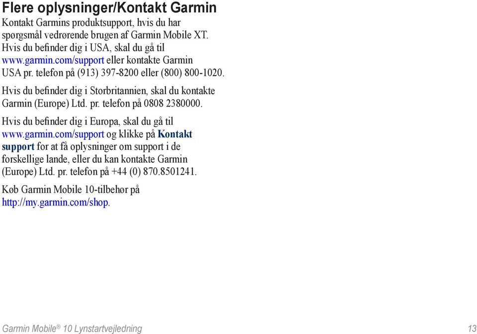 Hvis du befinder dig i Europa, skal du gå til www.garmin.
