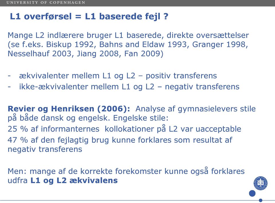ikke-ækvivalenter mellem L1 og L2 negativ transferens Revier og Henriksen (2006): Analyse af gymnasielevers stile på både dansk og engelsk.