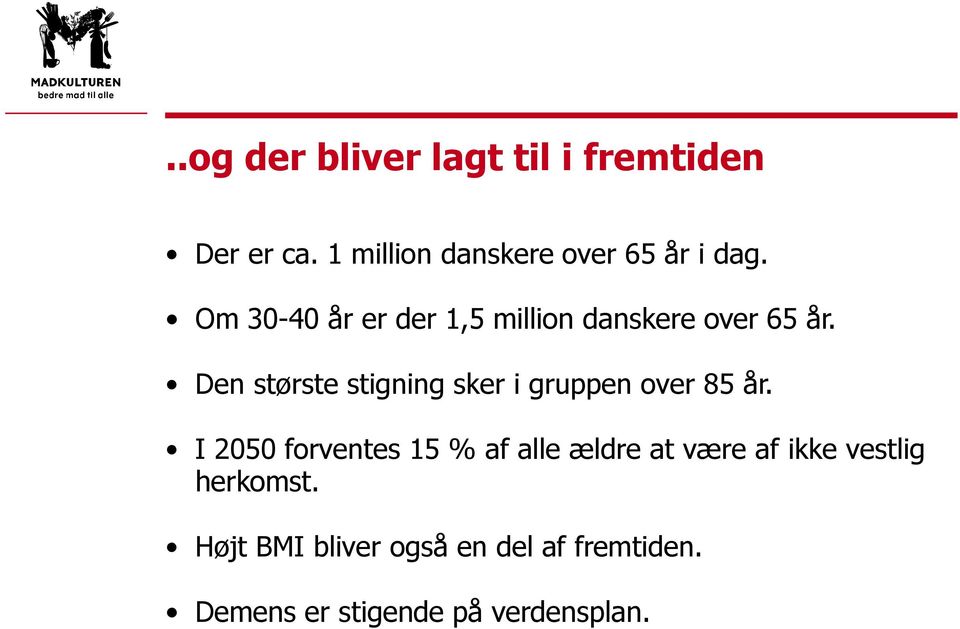 Om 30-40 år er der 1,5 million danskere over 65 år.