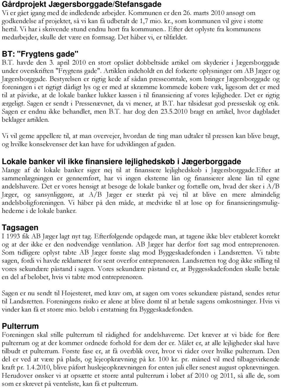 BT: "Frygtens gade" B.T. havde den 3. april 2010 en stort opslået dobbeltside artikel om skyderier i Jægersborggade under overskriften "Frygtens gade".