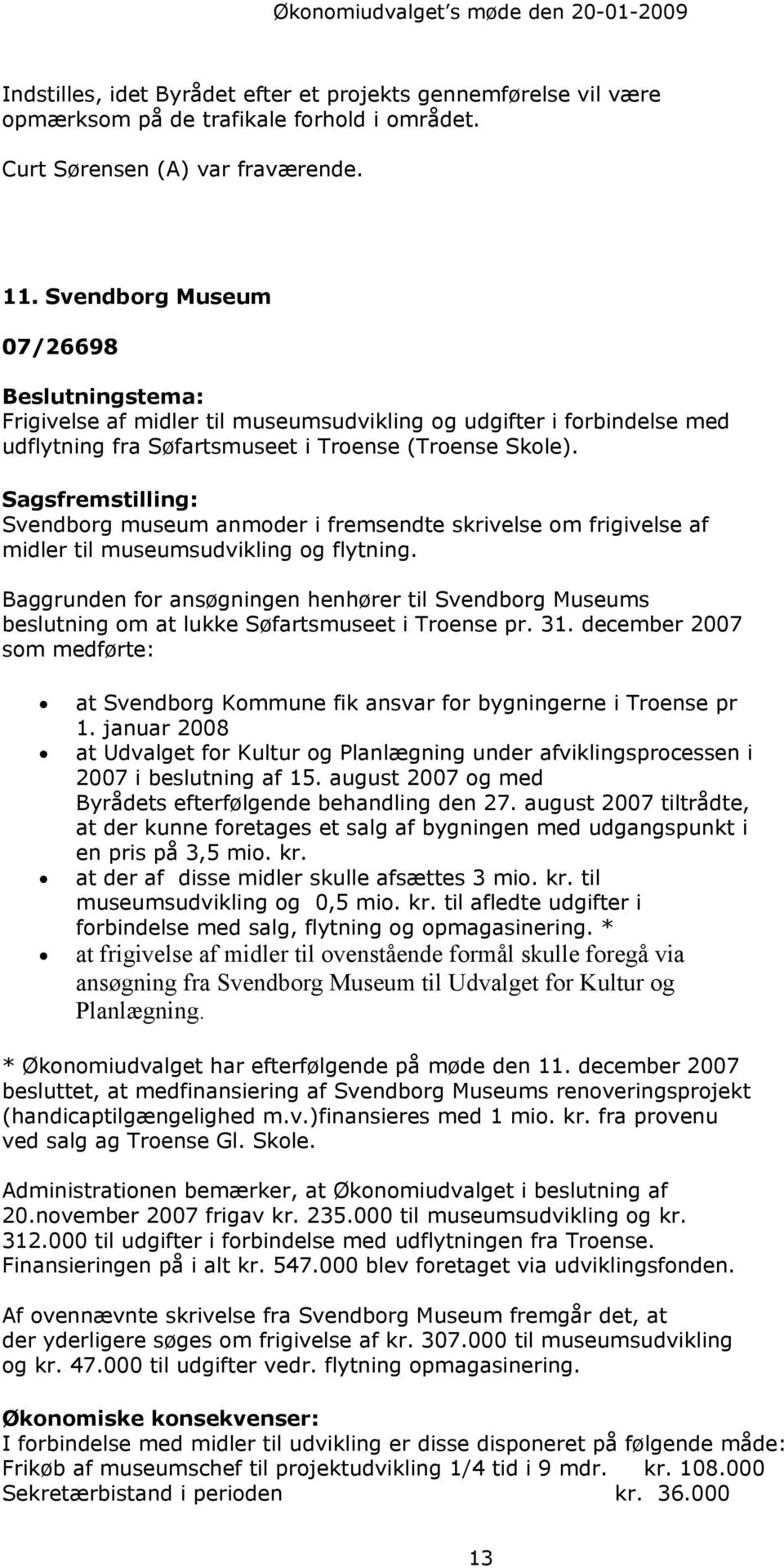 Svendborg museum anmoder i fremsendte skrivelse om frigivelse af midler til museumsudvikling og flytning.