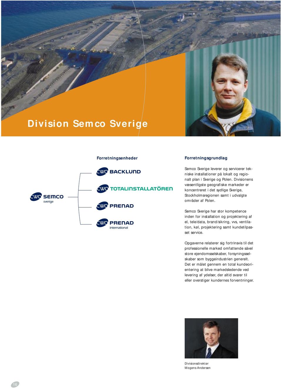 Semco Sverige har stor kompetence inden for installation og projektering af el, tele/data, brand/sikring, vvs, ventilation, køl, projektering samt kundetilpasset service.