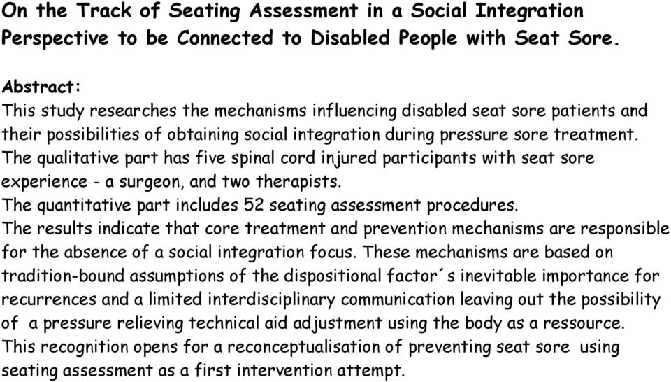 The qualitative part has five spinal cord injured participants with seat sore experience - a surgeon, and two therapists. The quantitative part includes 52 seating assessment procedures.