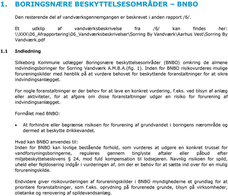 1 Indledning Silkeborg Kommune udlægger Boringsnære beskyttelsesområder (BNBO) omkring de almene indvindingsboringer for Sorring Vandværk A.M.B.A.(fig. 1).