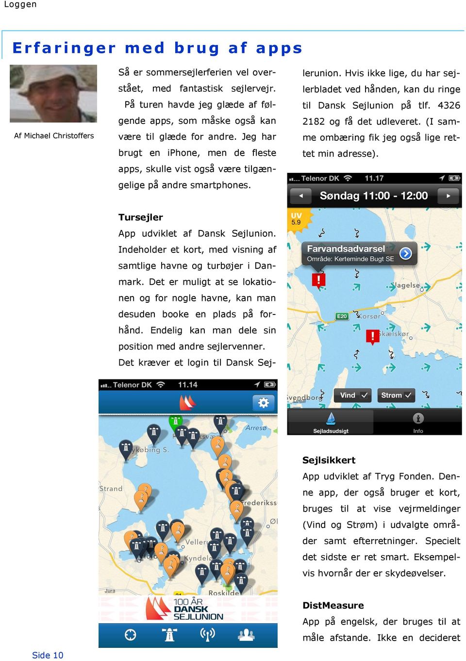 Tursejler App udviklet af Dansk Sejlunion. Indeholder et kort, med visning af samtlige havne og turbøjer i Danmark.