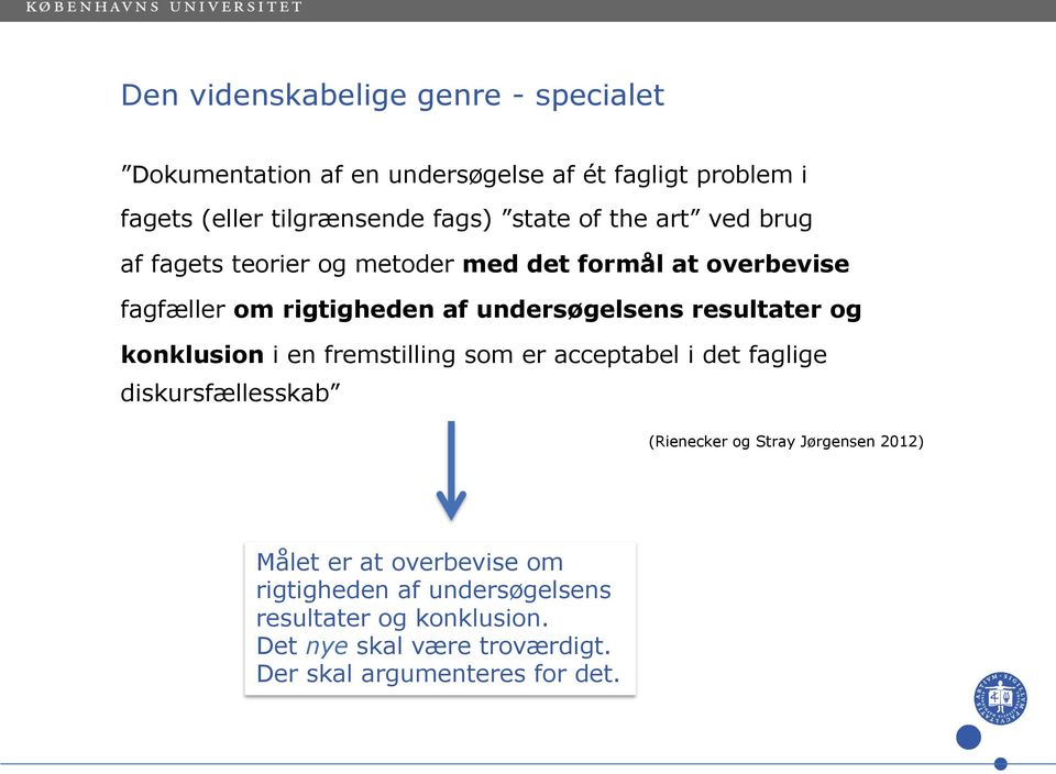 resultater og konklusion i en fremstilling som er acceptabel i det faglige diskursfællesskab (Rienecker og Stray Jørgensen 2012)