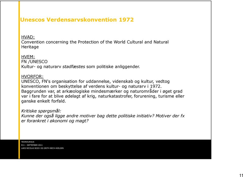 HVORFOR: UNESCO, FN's organisation for uddannelse, videnskab og kultur, vedtog konventionen om beskyttelse af verdens kultur- og naturarv i 1972.