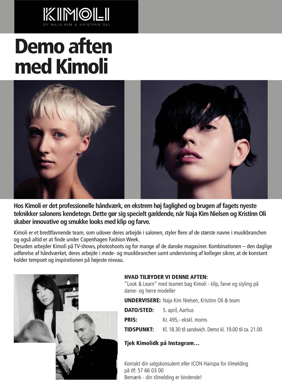 Kimoli er et bredtfavnende team, som udover deres arbejde i salonen, styler flere af de største navne i musikbranchen og også altid er at finde under Copenhagen Fashion Week.