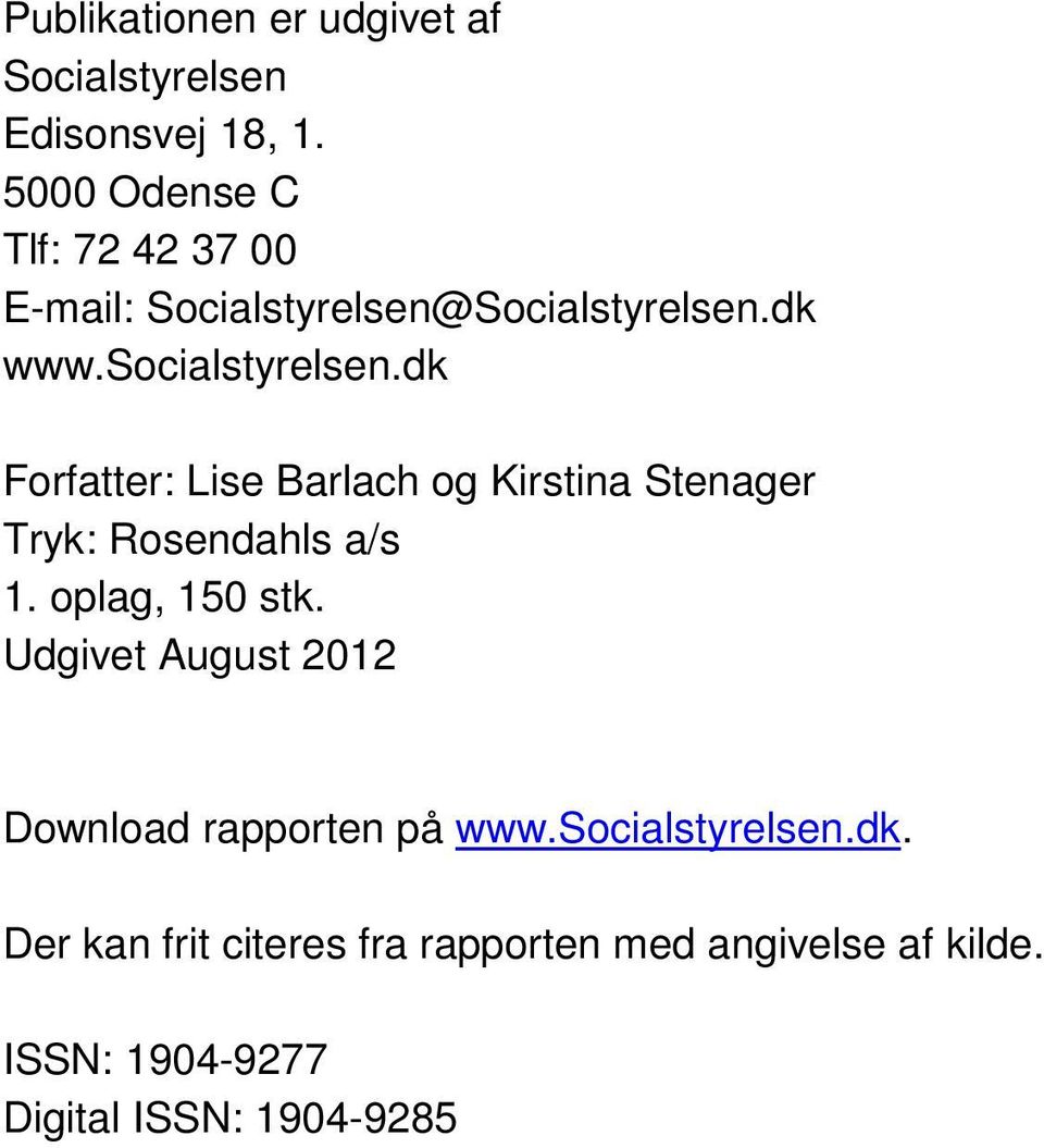 dk Forfatter: Lise Barlach og Kirstina Stenager Tryk: Rosendahls a/s 1. oplag, 150 stk.