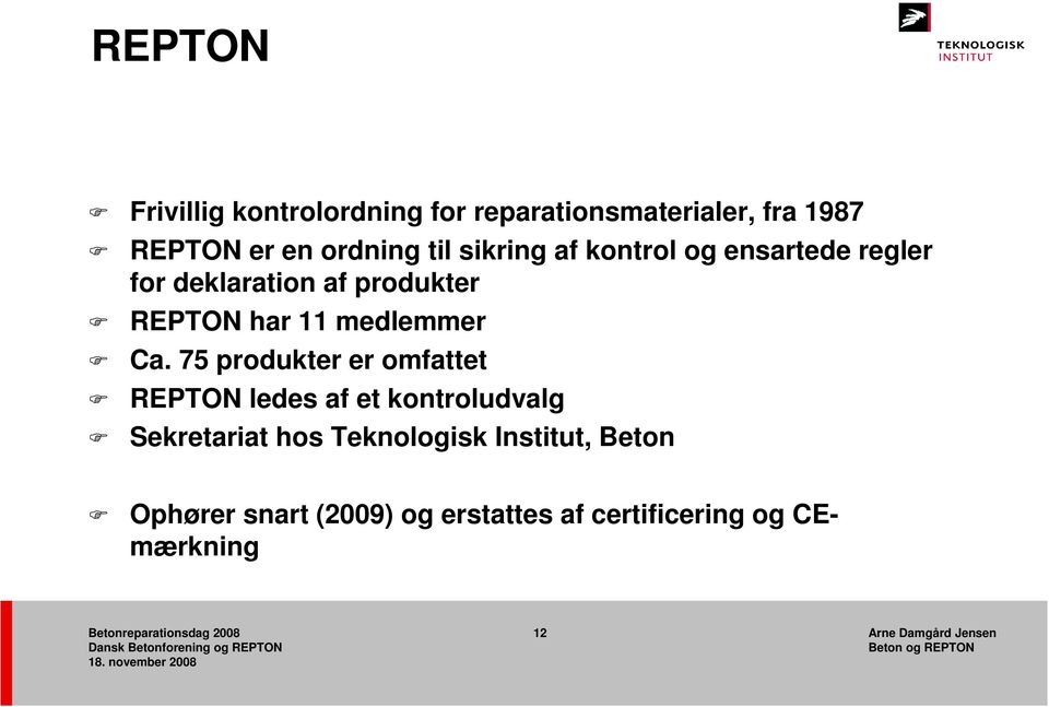 75 produkter er omfattet REPTON ledes af et kontroludvalg Sekretariat hos Teknologisk
