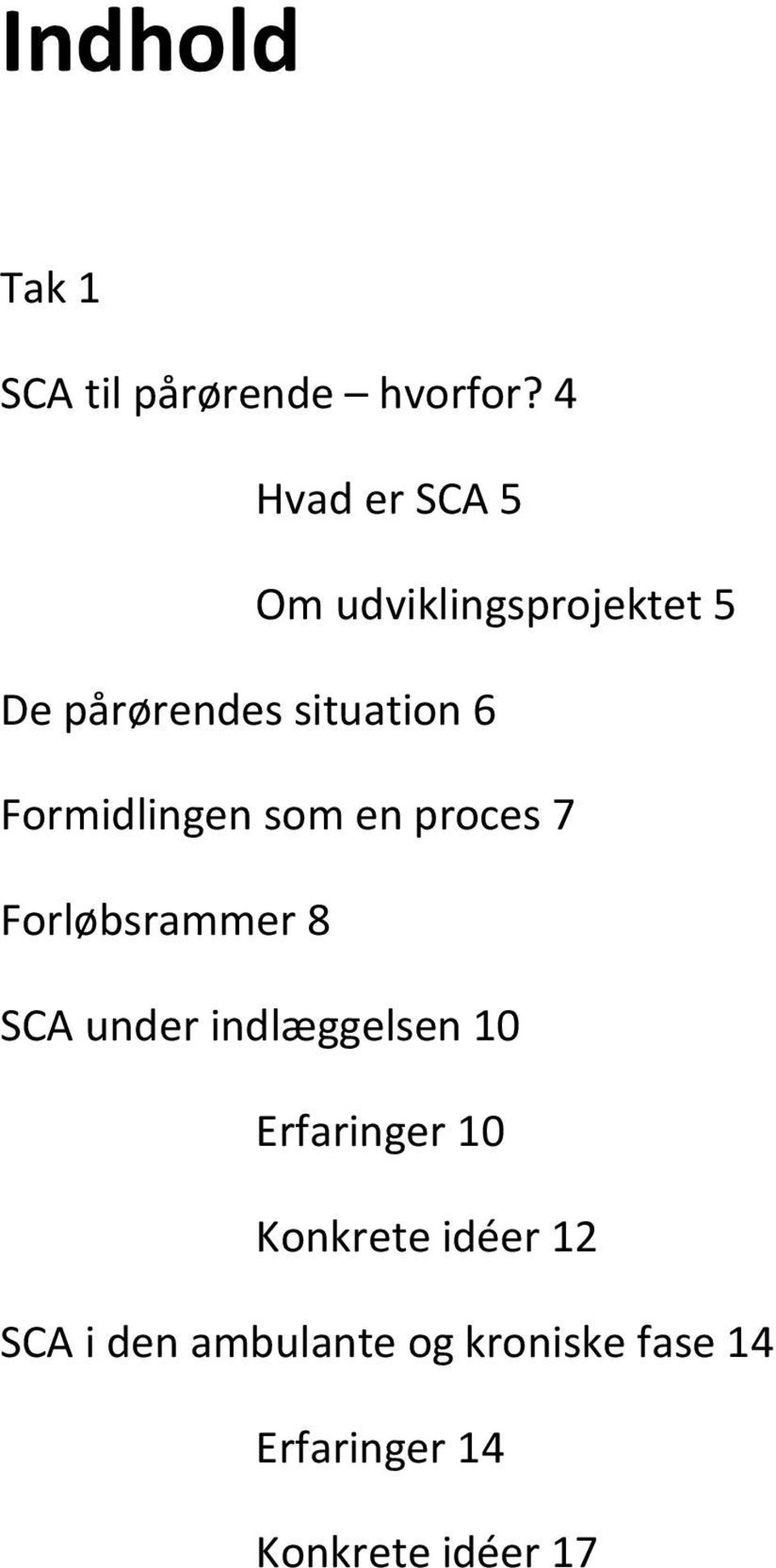 Formidlingen som en proces 7 Forløbsrammer 8 SCA under indlæggelsen 10